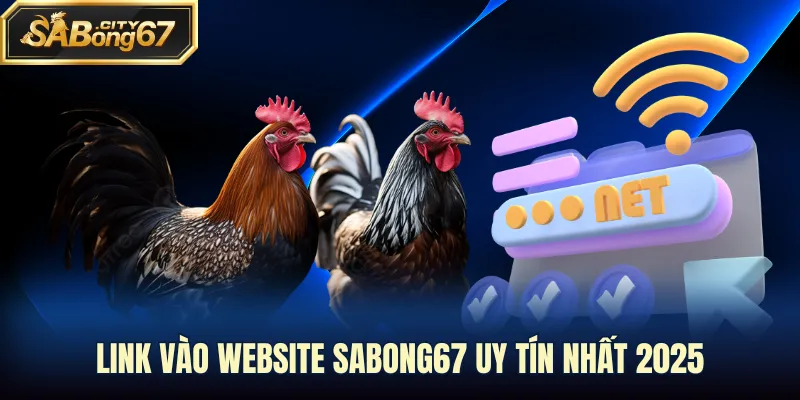 Link vào website Sabong67 uy tín nhất 2025